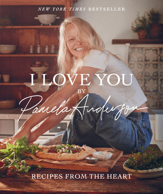 Cover Image for I Love You: Recipes from the Heart (a Cookbook) -- Pamela Anderson, Hardcover