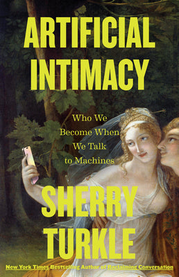 Cover Image for Artificial Intimacy: Who We Become When We Talk to Machines -- Sherry Turkle, Hardcover