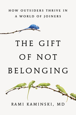 Cover Image for The Gift of Not Belonging: How Outsiders Thrive in a World of Joiners -- Rami Kaminski, Hardcover