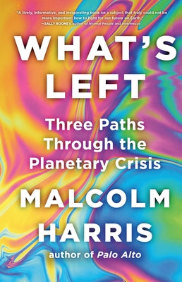 Cover Image for What's Left: Three Paths Through the Planetary Crisis -- Malcolm Harris, Hardcover