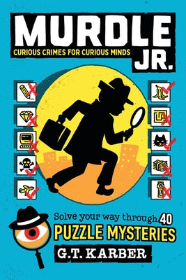 Cover Image for Murdle Jr.: Curious Crimes for Curious Minds: Solve Your Way Through 40 Puzzle Mysteries! -- G. T. Karber, Paperback