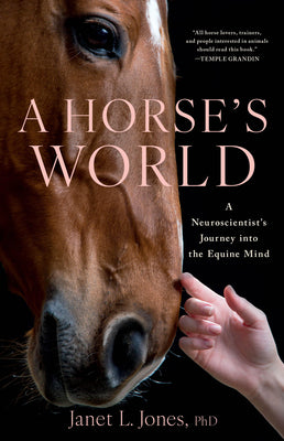 Cover Image for A Horse's World: A Neuroscientist's Journey Into the Equine Mind -- Janet L. Jones, Hardcover