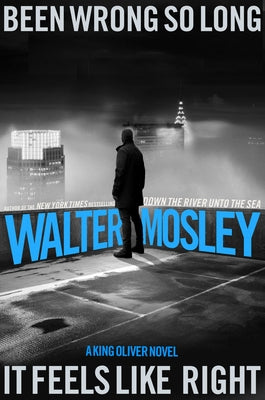 Cover Image for Been Wrong So Long It Feels Like Right: A King Oliver Novel -- Walter Mosley, Hardcover