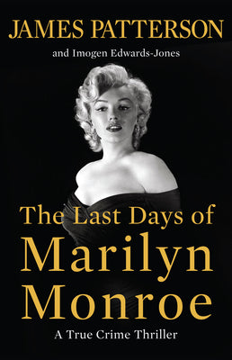 Cover Image for The Last Days of Marilyn Monroe: A True Crime Thriller -- James Patterson, Paperback