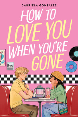 Cover Image for How to Love You When You're Gone -- Gabriela Gonzales, Hardcover