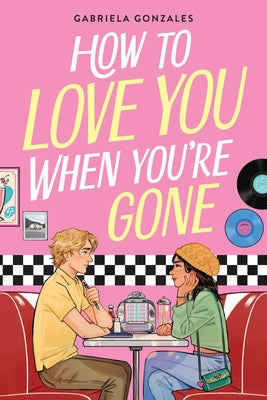 Cover Image for How to Love You When You're Gone -- Gabriela Gonzales, Paperback