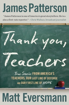 Cover Image for Thank You, Teachers: True Stories from America's Teachers, Our Last Line of Defense and Our First Line of Hope -- James Patterson, Paperback
