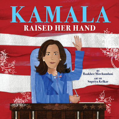 Cover Image for Kamala Raised Her Hand -- Raakhee Mirchandani, Hardcover