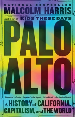 Cover Image for Palo Alto: A History of California, Capitalism, and the World -- Malcolm Harris, Paperback