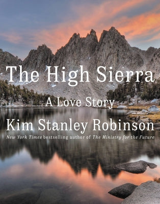 Cover Image for The High Sierra: A Love Story -- Kim Stanley Robinson, Hardcover