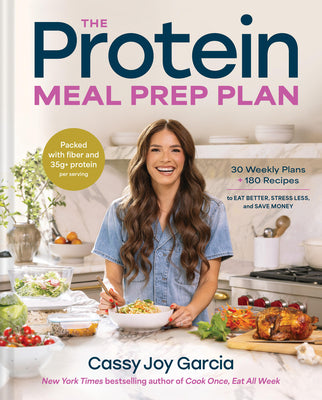 Cover Image for The Protein Meal Prep Plan: 30 Weekly Plans + 180 Recipes to Eat Better, Stress Less, and Save Money (Packed with Fiber and 35g+ Protein Per Serving) -- Cassy Joy Garcia, Hardcover