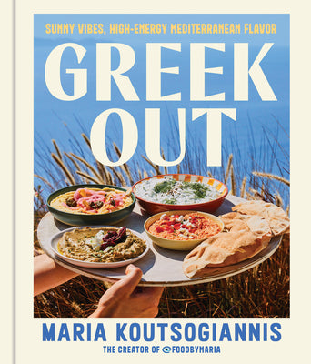 Cover Image for Greek Out: Sunny Vibes, High-Energy Mediterranean Flavor -- Maria Koutsogiannis, Hardcover