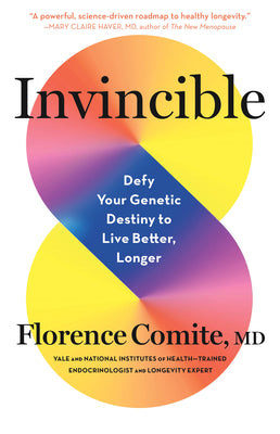 Cover Image for Invincible: Defy Your Genetic Destiny to Live Better, Longer -- Florence Comite, Hardcover