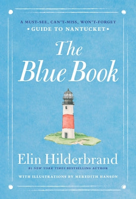 Cover Image for The Blue Book: A Must-See, Can't-Miss, Won't-Forget Guide to Nantucket -- Elin Hilderbrand, Hardcover