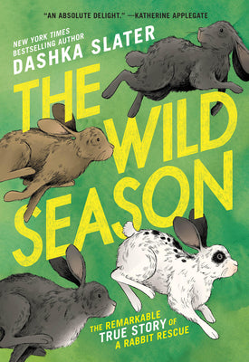 Cover Image for The Wild Season: The Remarkable True Story of a Rabbit Rescue -- Dashka Slater, Hardcover