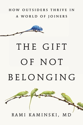 Cover Image for The Gift of Not Belonging: How Outsiders Thrive in a World of Joiners -- Rami Kaminski, Paperback