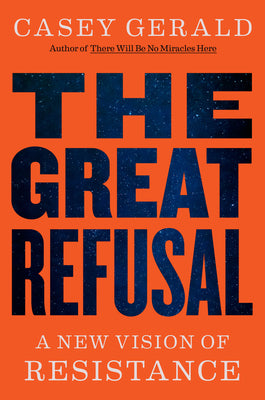 Cover Image for The Great Refusal: A New Vision of Resistance -- Casey Gerald, Hardcover