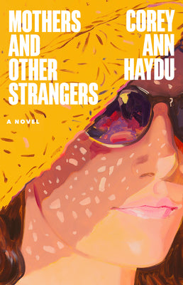 Cover Image for Mothers and Other Strangers -- Corey Ann Haydu, Hardcover