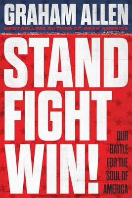 Cover Image for Stand, Fight, Win: Our Battle for the Soul of America -- Graham Allen, Hardcover
