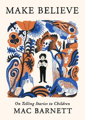 Cover Image for Make Believe: On Telling Stories to Children -- Mac Barnett, Paperback
