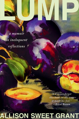Cover Image for Lump: A Memoir in Ineloquent Reflections -- Allison Sweet Grant, Hardcover