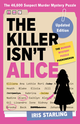 Cover Image for The Killer Isn't Alice: The Bestselling Murder Mystery Puzzle Book - 46,600 Suspects, 1 Killer. Can You Solve the Crime? -- Iris Starling, Paperback