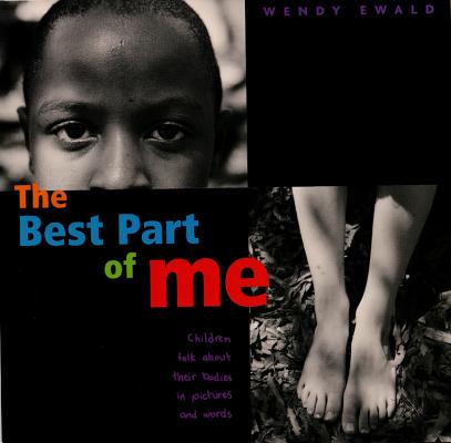 Cover Image for The Best Part of Me: Children Talk about Their Bodies in Pictures and Words -- Wendy Ewald, Hardcover
