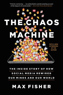 Cover Image for The Chaos Machine: The Inside Story of How Social Media Rewired Our Minds and Our World -- Max Fisher, Paperback