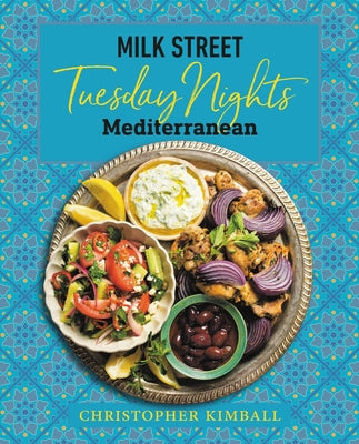 Cover Image for Milk Street: Tuesday Nights Mediterranean: 125 Simple Weeknight Recipes from the World's Healthiest Cuisine -- Christopher Kimball, Hardcover