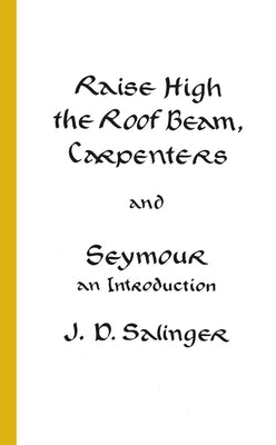 Cover Image for Raise High the Roof Beam, Carpenters and Seymour: An Introduction -- J. D. Salinger, Mass Market Paperback