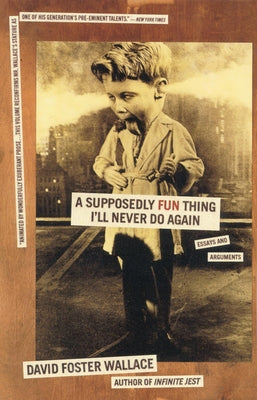 Cover Image for A Supposedly Fun Thing I'll Never Do Again: Essays and Arguments -- David Foster Wallace, Paperback