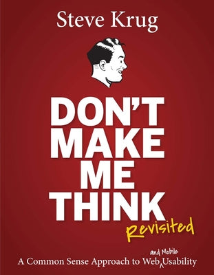 Cover Image for Don't Make Me Think, Revisited: A Common Sense Approach to Web Usability -- Steve Krug, Paperback