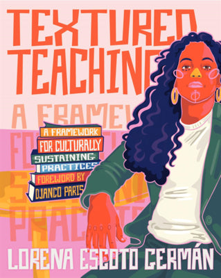 Cover Image for Textured Teaching: A Framework for Culturally Sustaining Practices -- Lorena Escoto Germán, Paperback