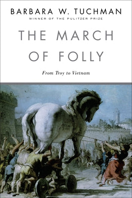 Cover Image for The March of Folly: From Troy to Vietnam -- Barbara W. Tuchman, Paperback