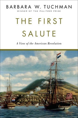 Cover Image for The First Salute: A View of the American Revolution -- Barbara W. Tuchman, Paperback
