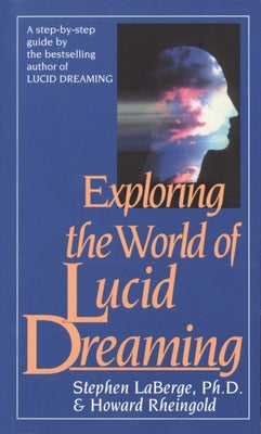 Cover Image for Exploring the World of Lucid Dreaming -- Stephen LaBerge, Mass Market Paperback