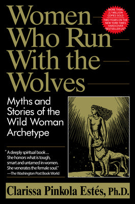 Cover Image for Women Who Run with the Wolves: Myths and Stories of the Wild Woman Archetype -- Clarissa Pinkola Estés, Paperback