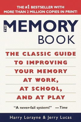 Cover Image for The Memory Book: The Classic Guide to Improving Your Memory at Work, at School, and at Play -- Harry Lorayne, Paperback