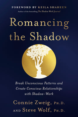 Cover Image for Romancing the Shadow: Break Unconscious Patterns and Create Conscious Relationships with Shadow-Work -- Connie Zweig, Paperback
