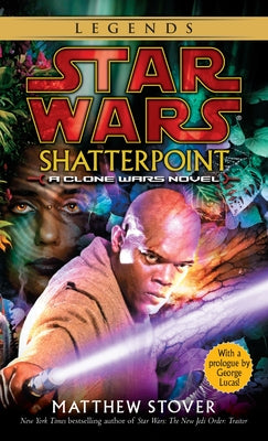 Cover Image for Shatterpoint: Star Wars Legends: A Clone Wars Novel -- Matthew Stover, Mass Market Paperback