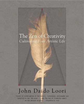 Cover Image for The Zen of Creativity: Cultivating Your Artistic Life -- John Daido Loori, Paperback