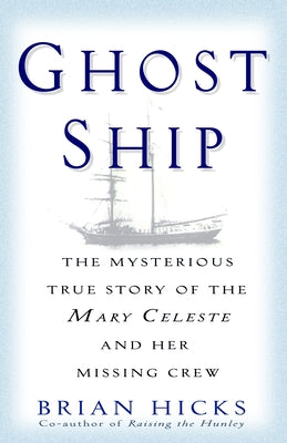 Cover Image for Ghost Ship: The Mysterious True Story of the Mary Celeste and Her Missing Crew -- Brian Hicks, Paperback