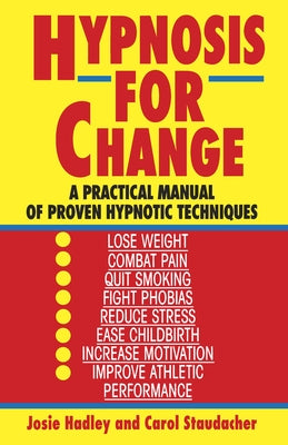 Cover Image for Hypnosis for Change: A Practical Manual of Proven Hypnotic Techniques -- Josie Hadley, Paperback