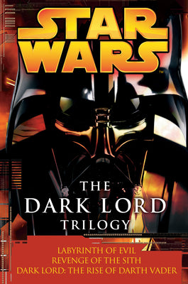 The Dark Lord Trilogy: Star Wars Legends: Labyrinth of Evil Revenge of the Sith Dark Lord: The Rise of Darth Vader -- James Luceno, Paperback