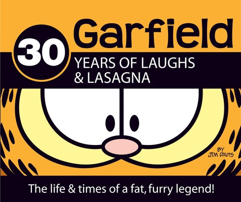 Cover Image for Garfield 30 Years of Laughs & Lasagna: The Life & Times of a Fat, Furry Legend! -- Jim Davis, Hardcover