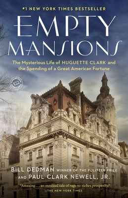 Cover Image for Empty Mansions: The Mysterious Life of Huguette Clark and the Spending of a Great American Fortune -- Bill Dedman, Paperback