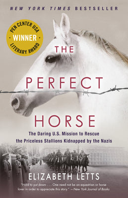 Cover Image for The Perfect Horse: The Daring U.S. Mission to Rescue the Priceless Stallions Kidnapped by the Nazis -- Elizabeth Letts, Paperback