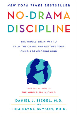 Cover Image for No-Drama Discipline: The Whole-Brain Way to Calm the Chaos and Nurture Your Child's Developing Mind -- Daniel J. Siegel, Hardcover
