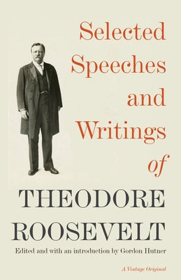 Cover Image for Selected Speeches and Writings of Theodore Roosevelt -- Theodore Roosevelt, Paperback