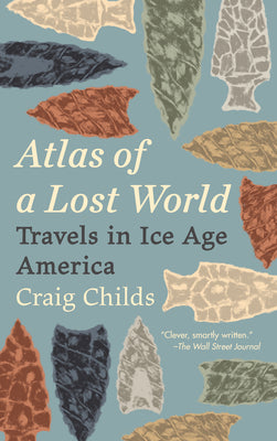 Cover Image for Atlas of a Lost World: Travels in Ice Age America -- Craig Childs, Paperback